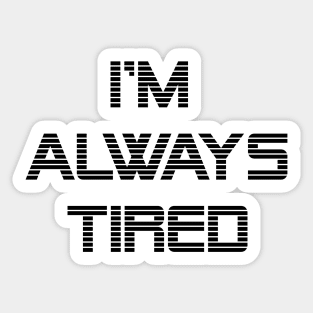 Always Tired Sticker